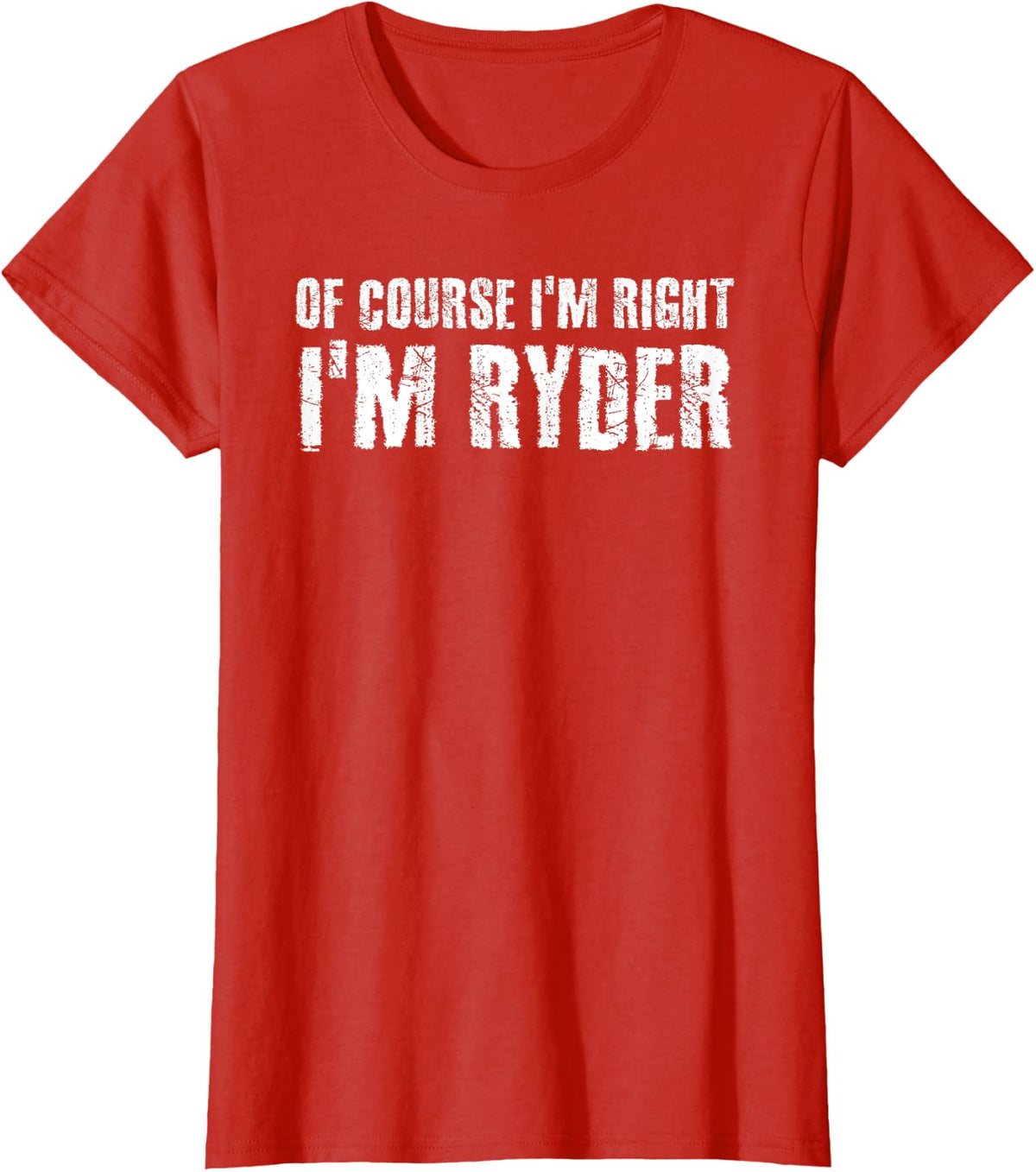 OF COURSE I'M RIGHT I'M RYDER Funny Personalized Name Gift T-Shirt - Red