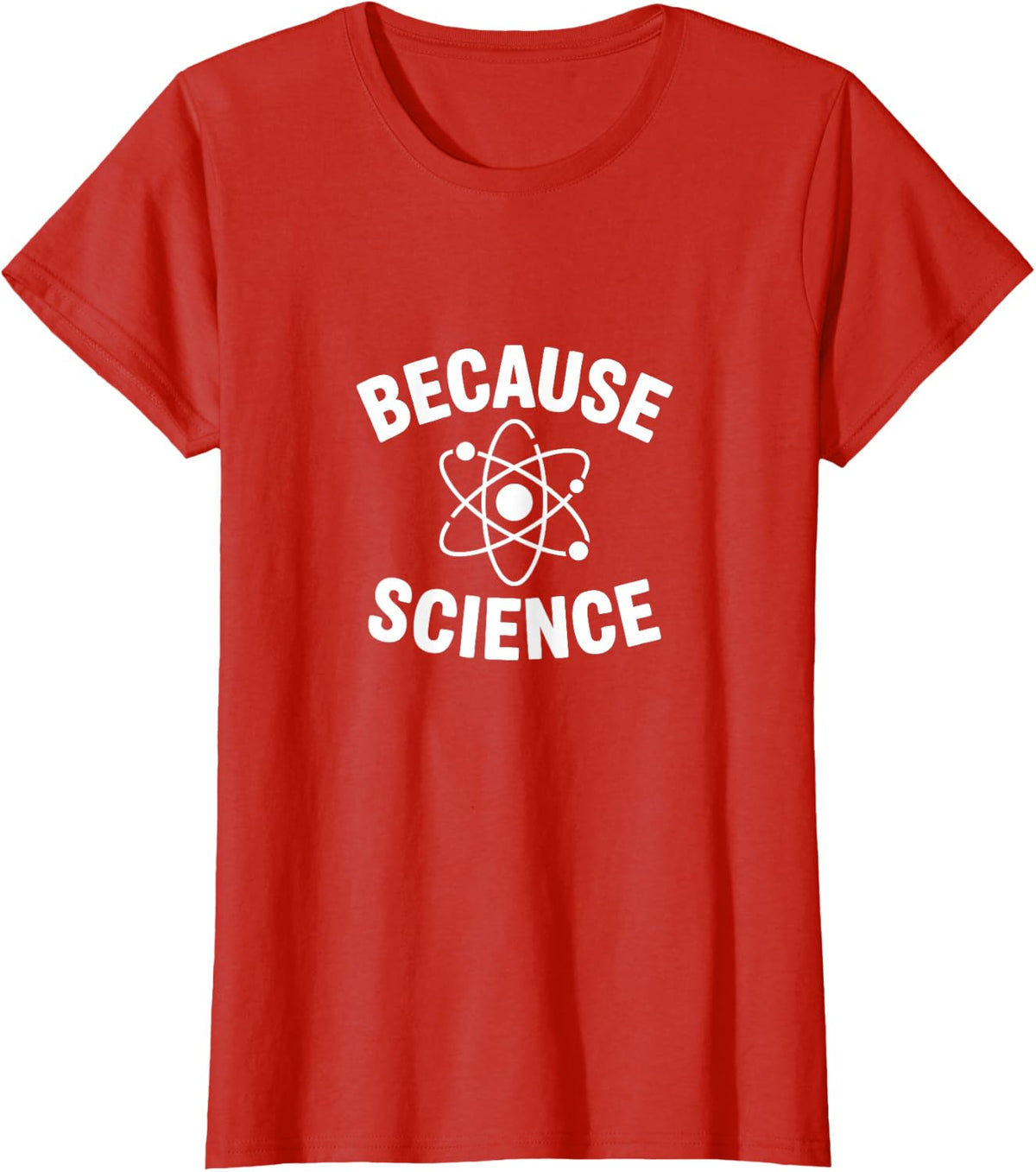 Because Science Funny Atom STEM Teacher Science Lab Student Tee T-Shirt - Red