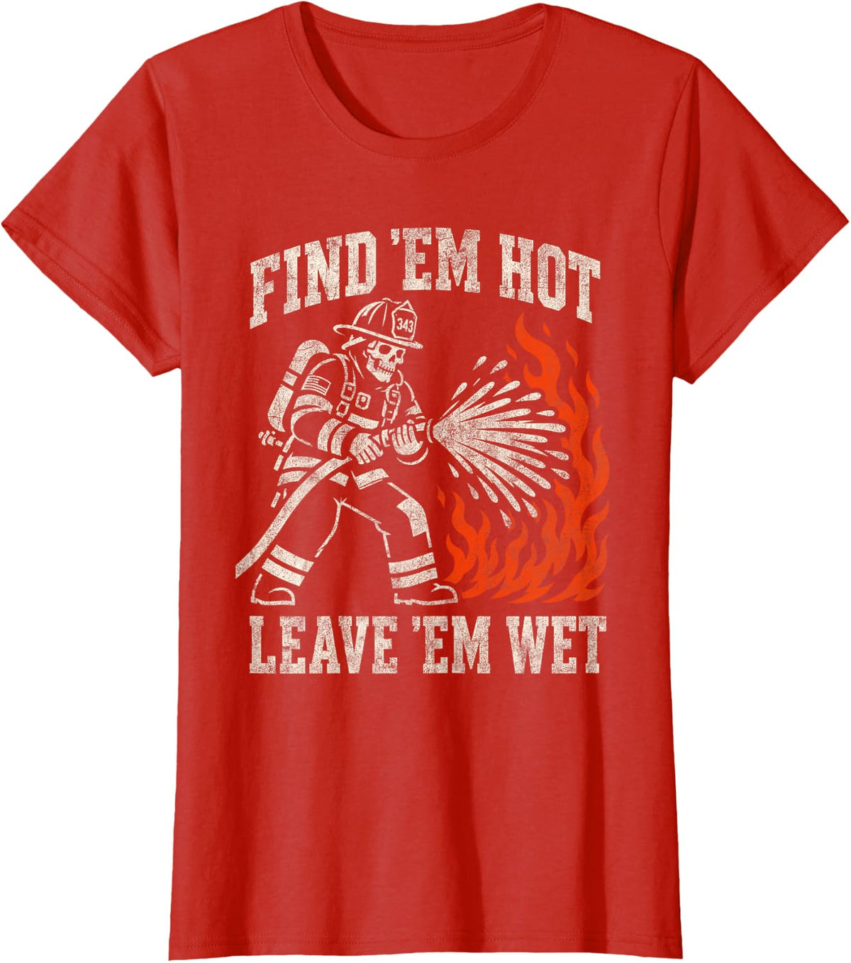 Find 'Em Hot Leave 'Em Wet Funny Firefighter Skeleton T-Shirt - Red