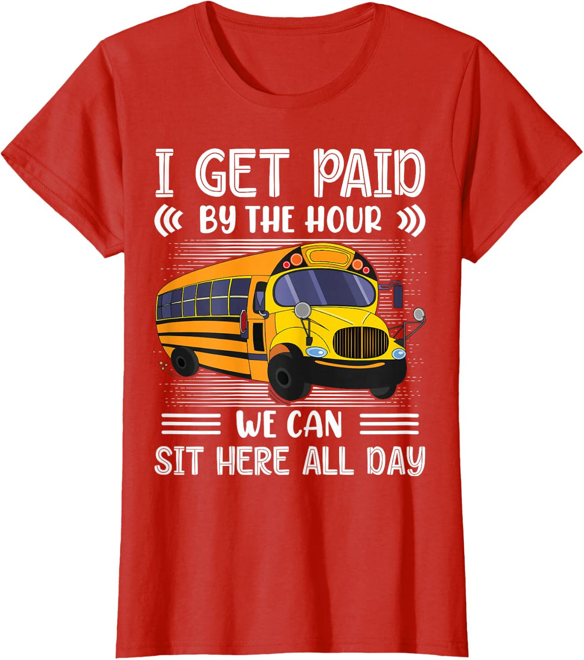 I Get Paid By The Hour We Can Sit Here All Day Bus Driver T-Shirt - Red