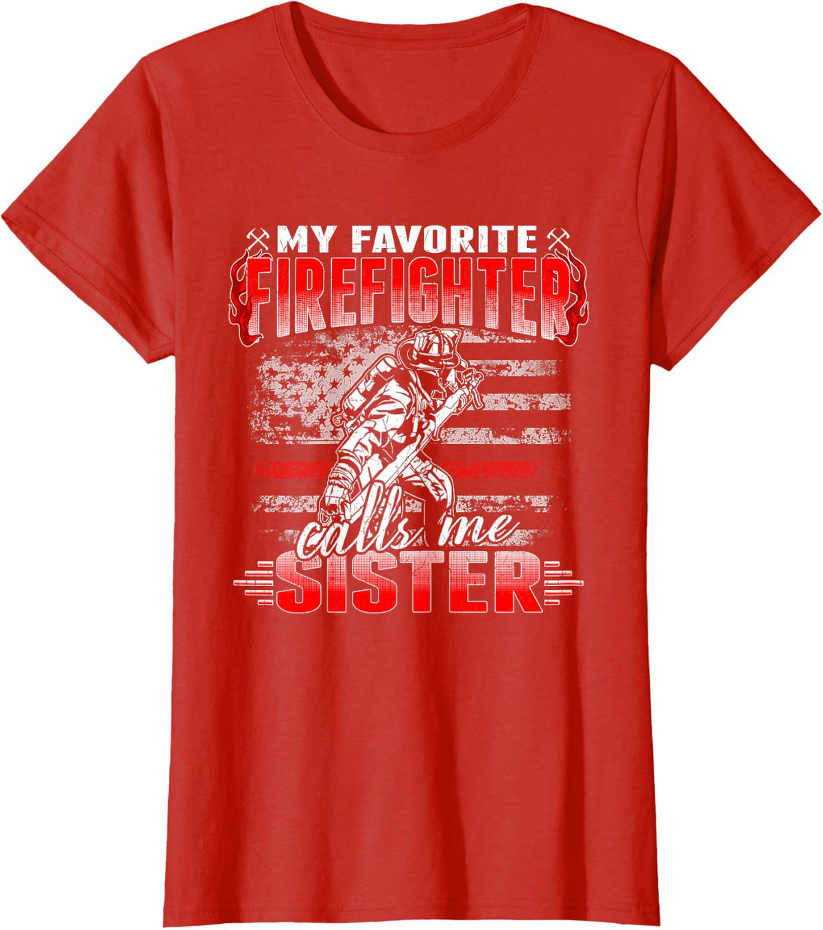 My Favorite Firefighter Calls Me Sister Thin Red Line Flag T-Shirt - Red