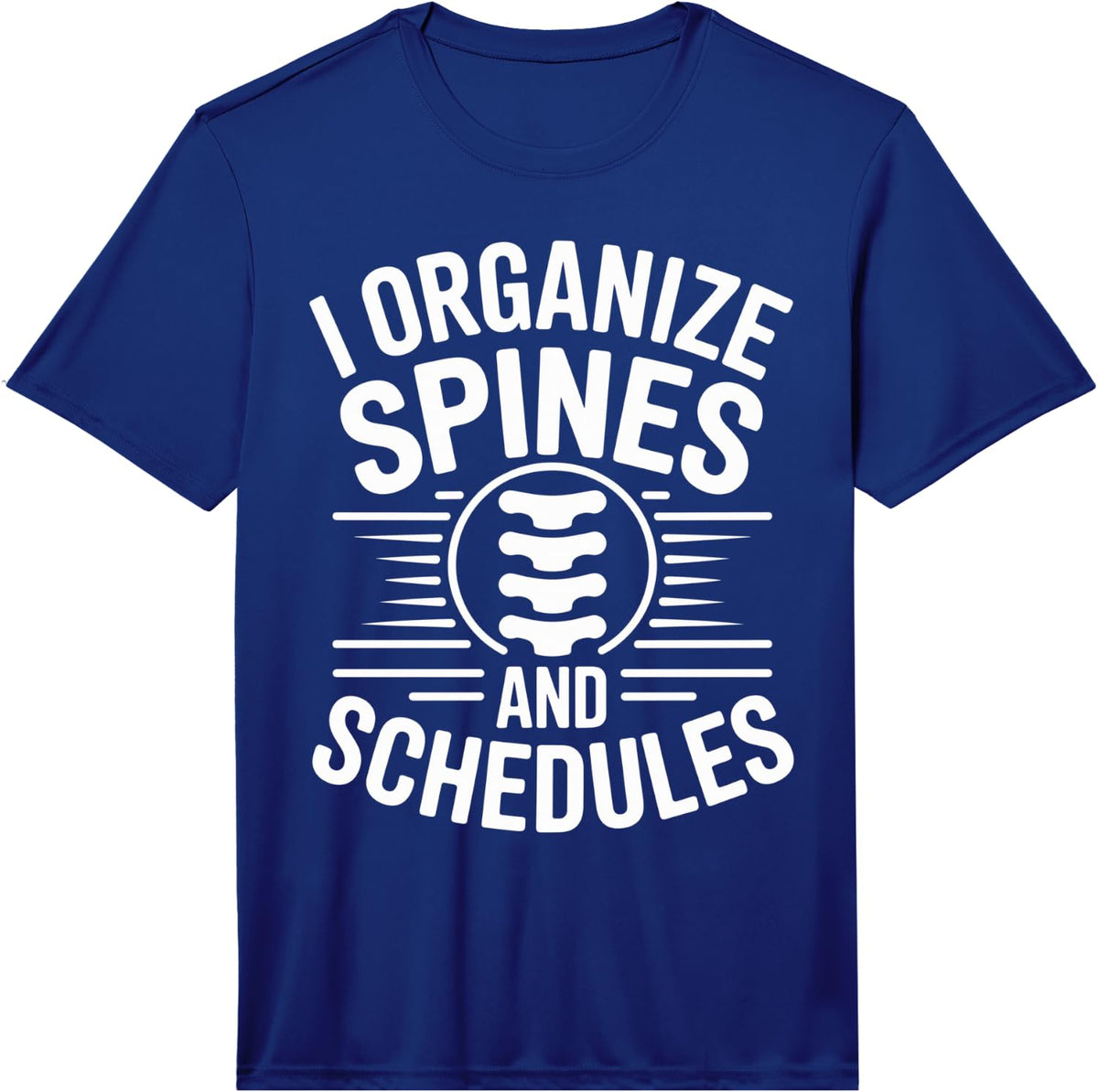 Men's I Organize Spines and Schedules Funny Chiropractic Assistant Performance T-Shirt - Royal Blue