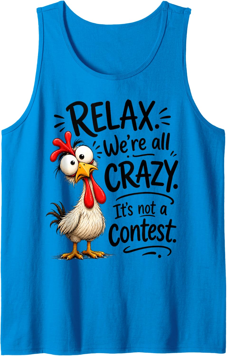 Relax We're All Crazy It's not a Contest Funny Chicken Tank Top - Sapphire Blue
