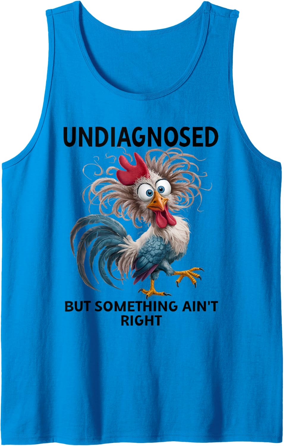 Undiagnosed But Something Ain't Right Funny Chicken Coworker Tank Top - Sapphire Blue