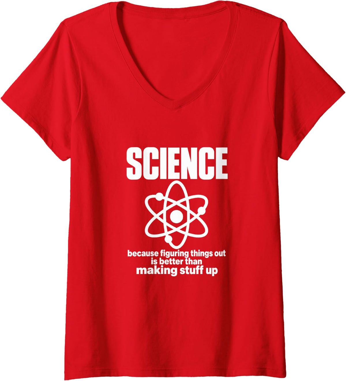 Women's Science Figuring Things Out is Better Than Making Stuff Up V-Neck T-Shirt - Red