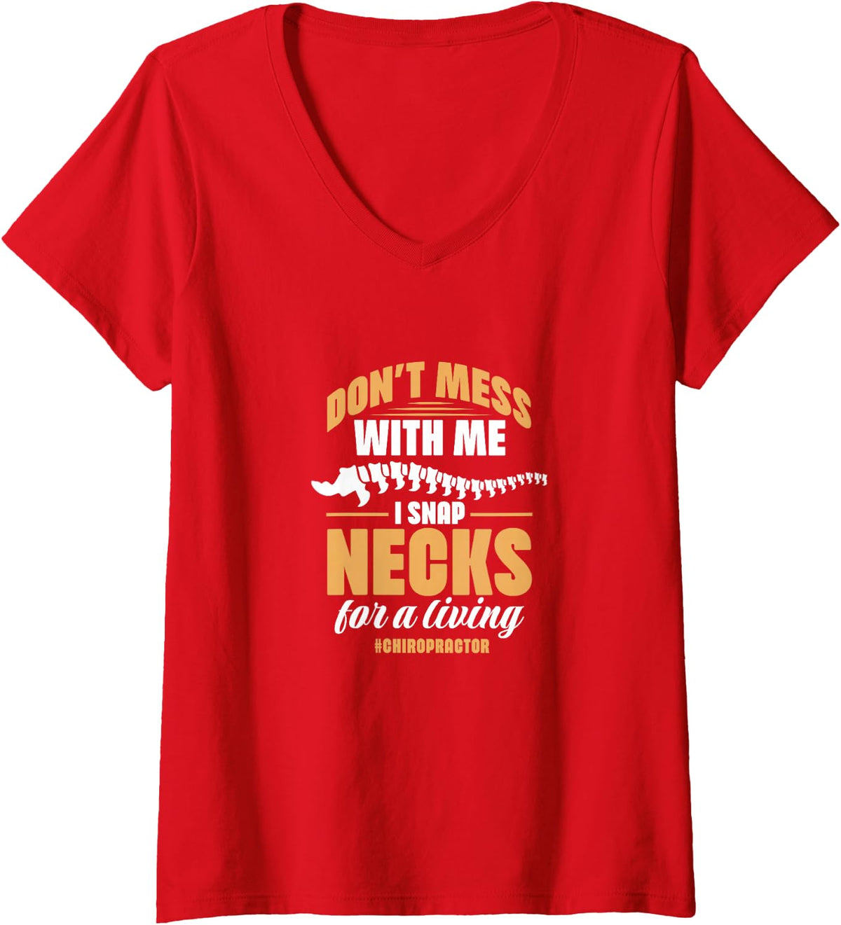 Women's Chiropractor Don't Mess Me I Snap Necks for Living V-Neck T-Shirt - Red