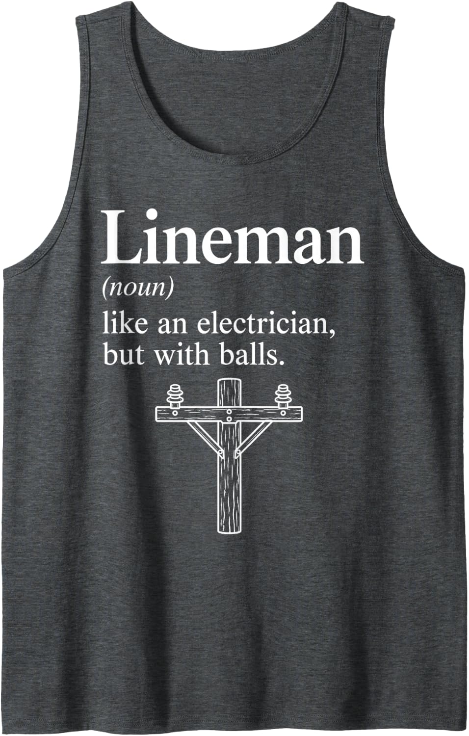 Lineman Noun Like an Electrician but with Balls Sleeveless Tank Top - Dark Heather Grey