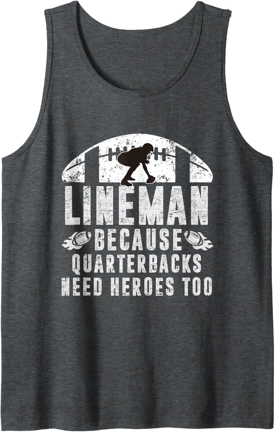 Lineman Because Quarterbacks Need Heroes | Football Linemen Tank Top - Dark Heather Grey