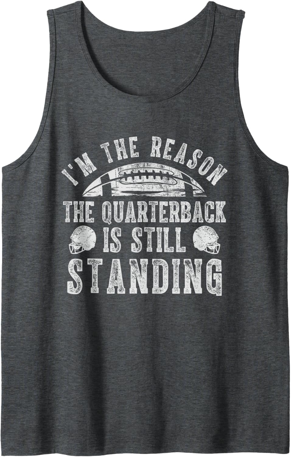 I'm The Reason Qb is Still Standing Football Lineman His/Her Sleeveless Tank Top - Dark Heather Grey