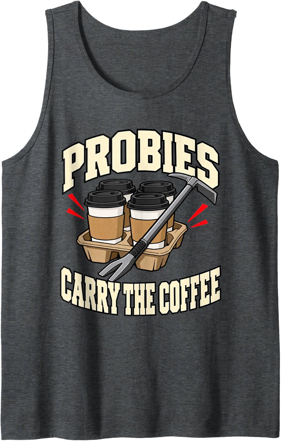Volunteer Firefighter Probies Carry The Coffee Axe Fire Dad Sleeveless Tank Top - Dark Heather Grey