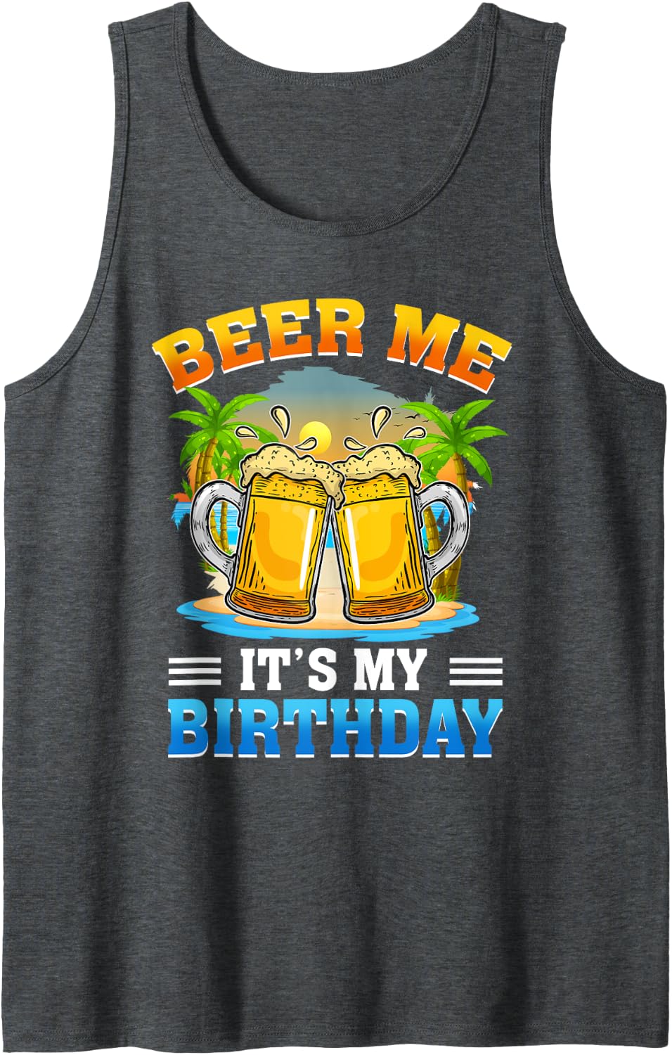 Beer Me It's My Birthday Summer Vacation Beer Lover Tank Top - Dark Heather Grey