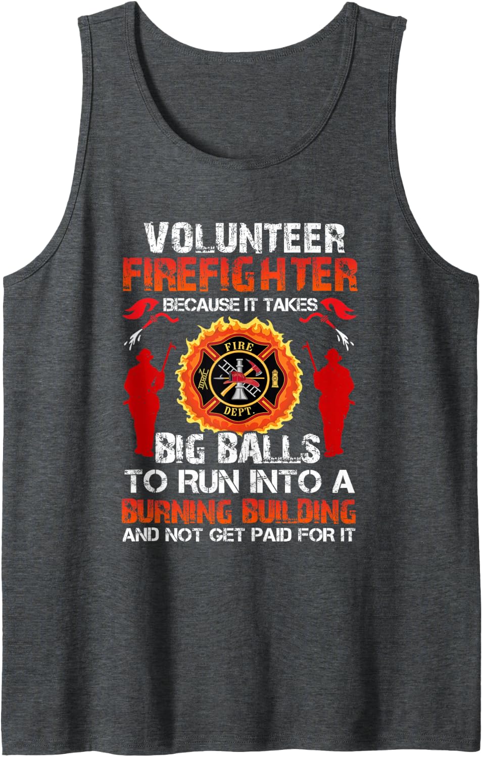 Firefighter It Takes Big Balls to Run Into Burning Building Sleeveless Tank Top - Dark Heather Grey