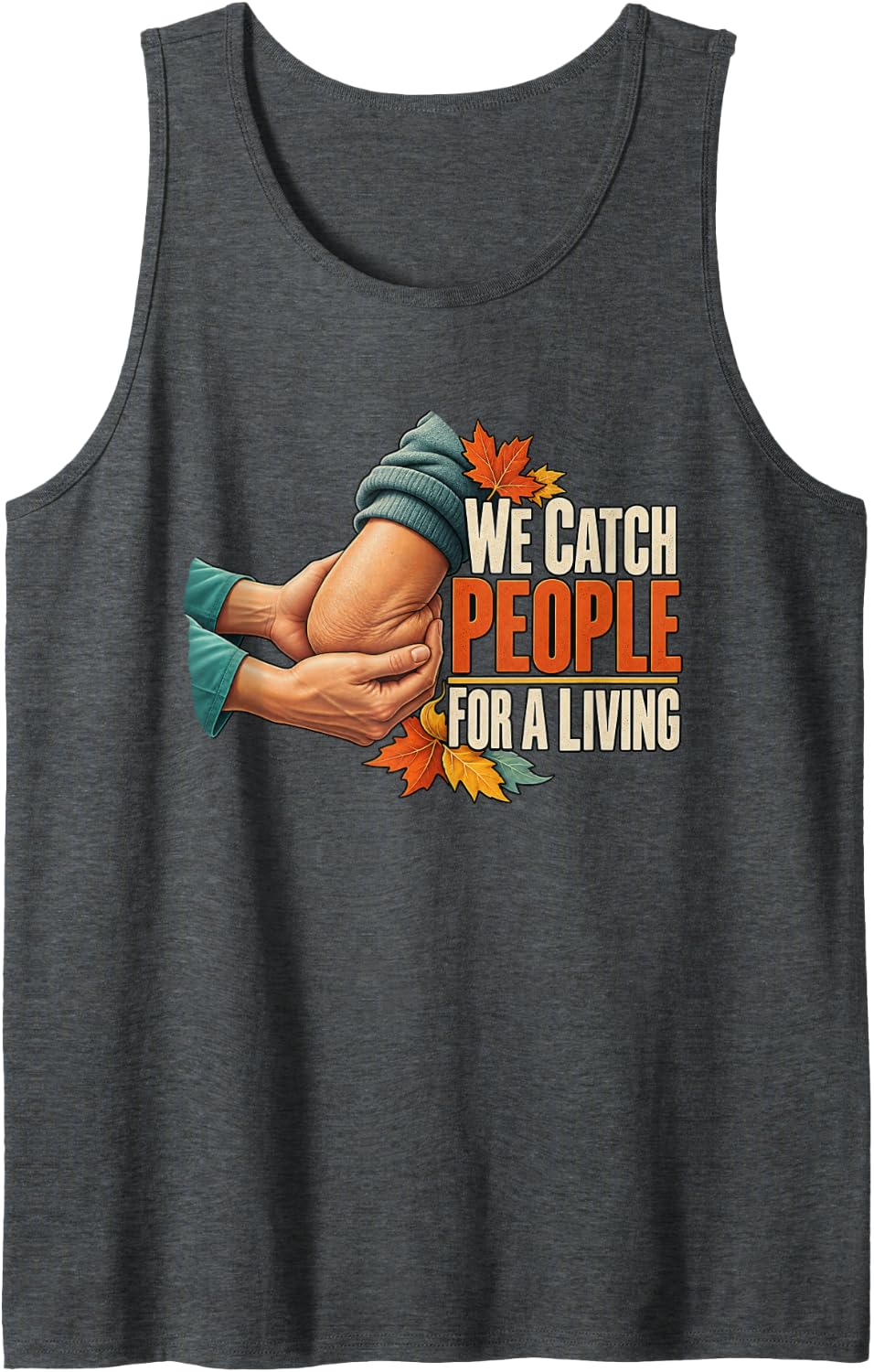 We Catch People for A Living Physical Therapy Graphic Sleeveless Tank Top - Dark Heather Grey