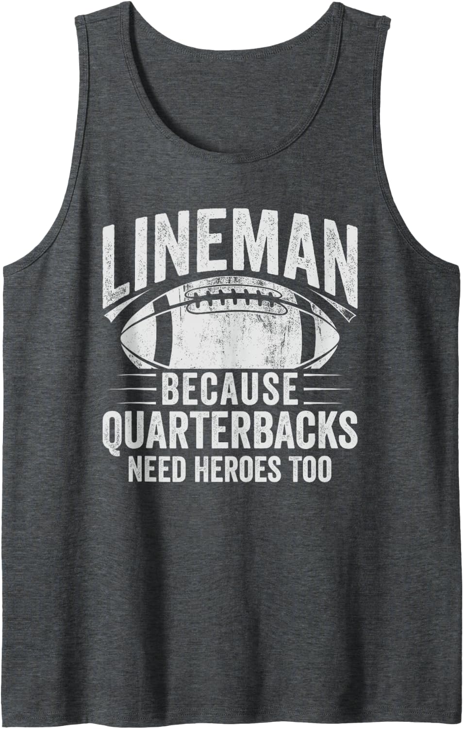 Lineman Because Quarterbacks Need Heroes Offensive Football Sleeveless Tank Top - Dark Heather Grey