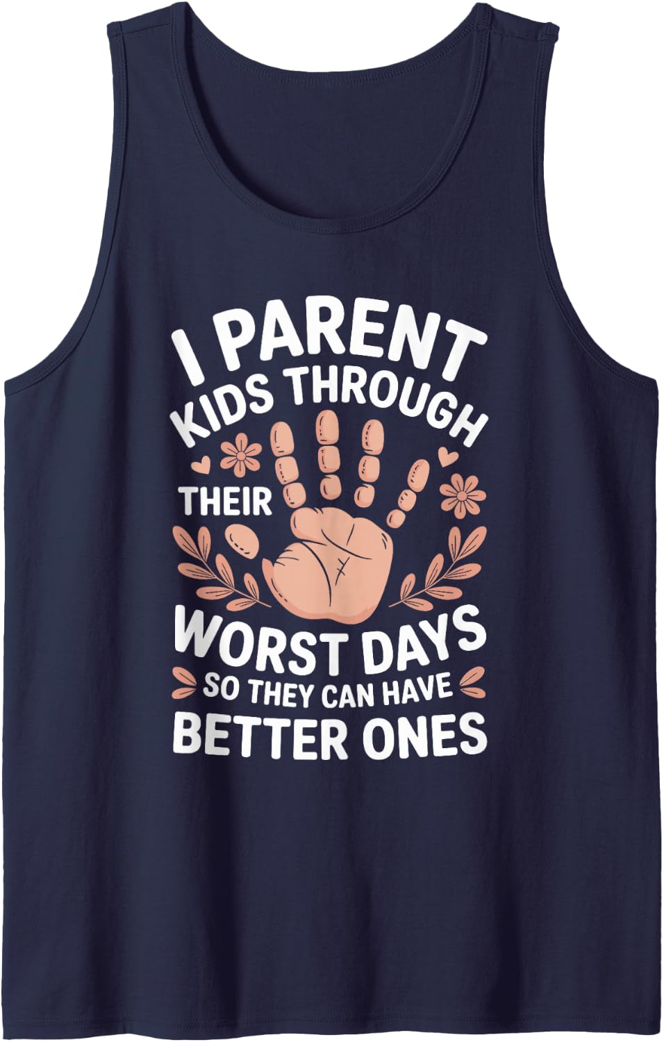 I Parent Kids Through Their Worst Days Funny Foster Parent Tank Top - Navy Blue