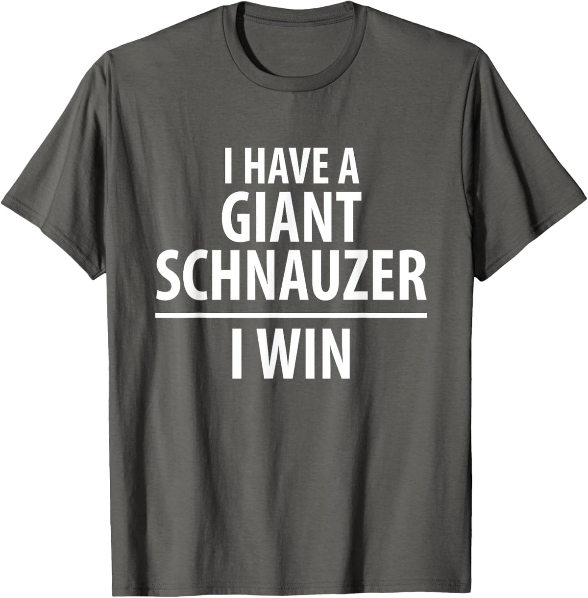 I Have A Giant Schnauzer, I Win - Dog Lover T-shirt - Asphalt Grey