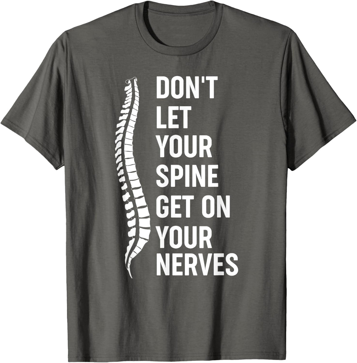 Don't Let Your Spine Get On Your Nerves Chiropractor T-Shirt - Asphalt Grey