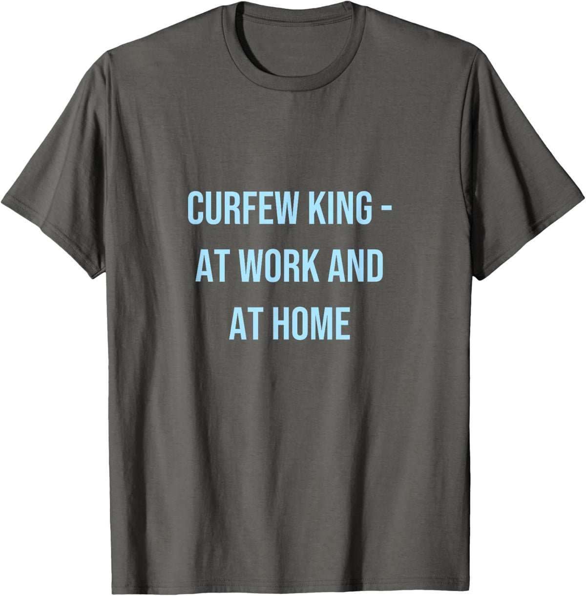 Curfew King Probation Officer Dad - At Work and Home T-Shirt - Asphalt Grey