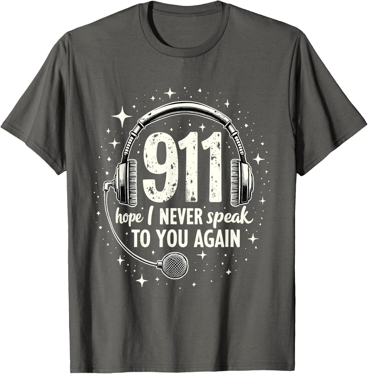 9-1-1 Dispatcher 911 Hope I Never Speak To You Again T-Shirt - Asphalt Grey