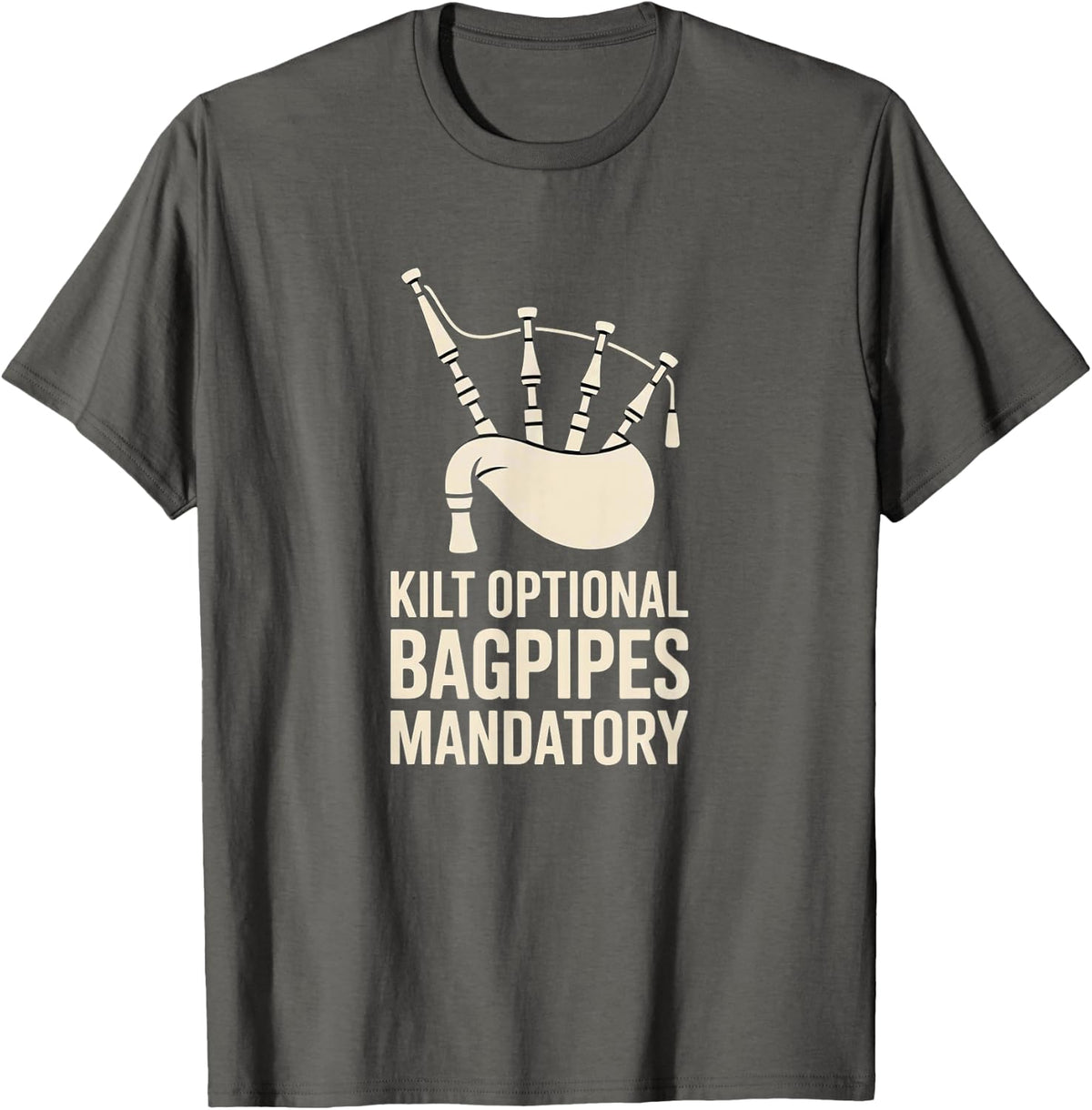 Bagpipes Shirt Kilt Optional Bagpipes Mandatory T-Shirt - Asphalt Grey