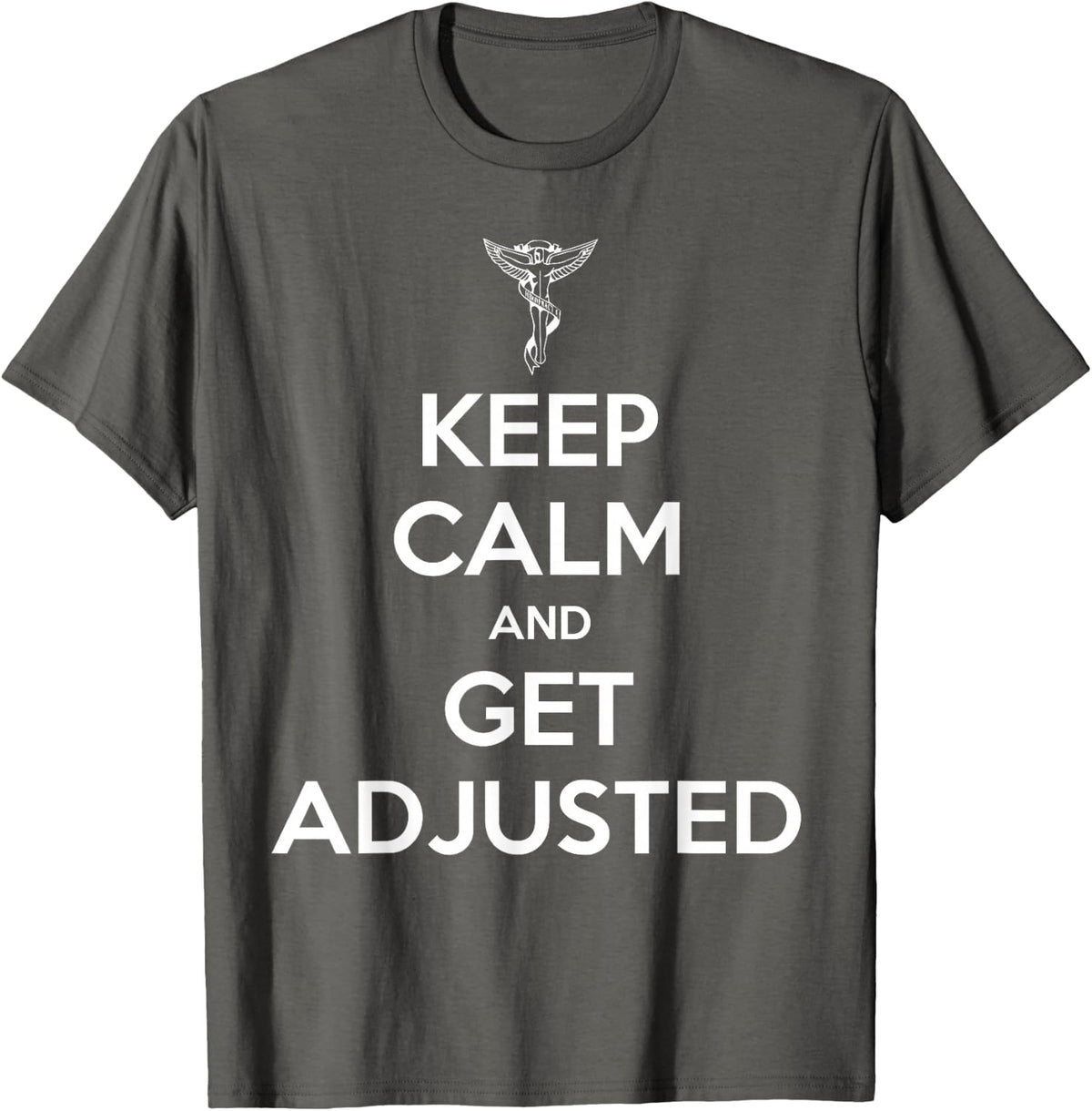 Chiropractor Keep Calm And Get Adjusted Chiropractic Gift T-Shirt - Asphalt Grey