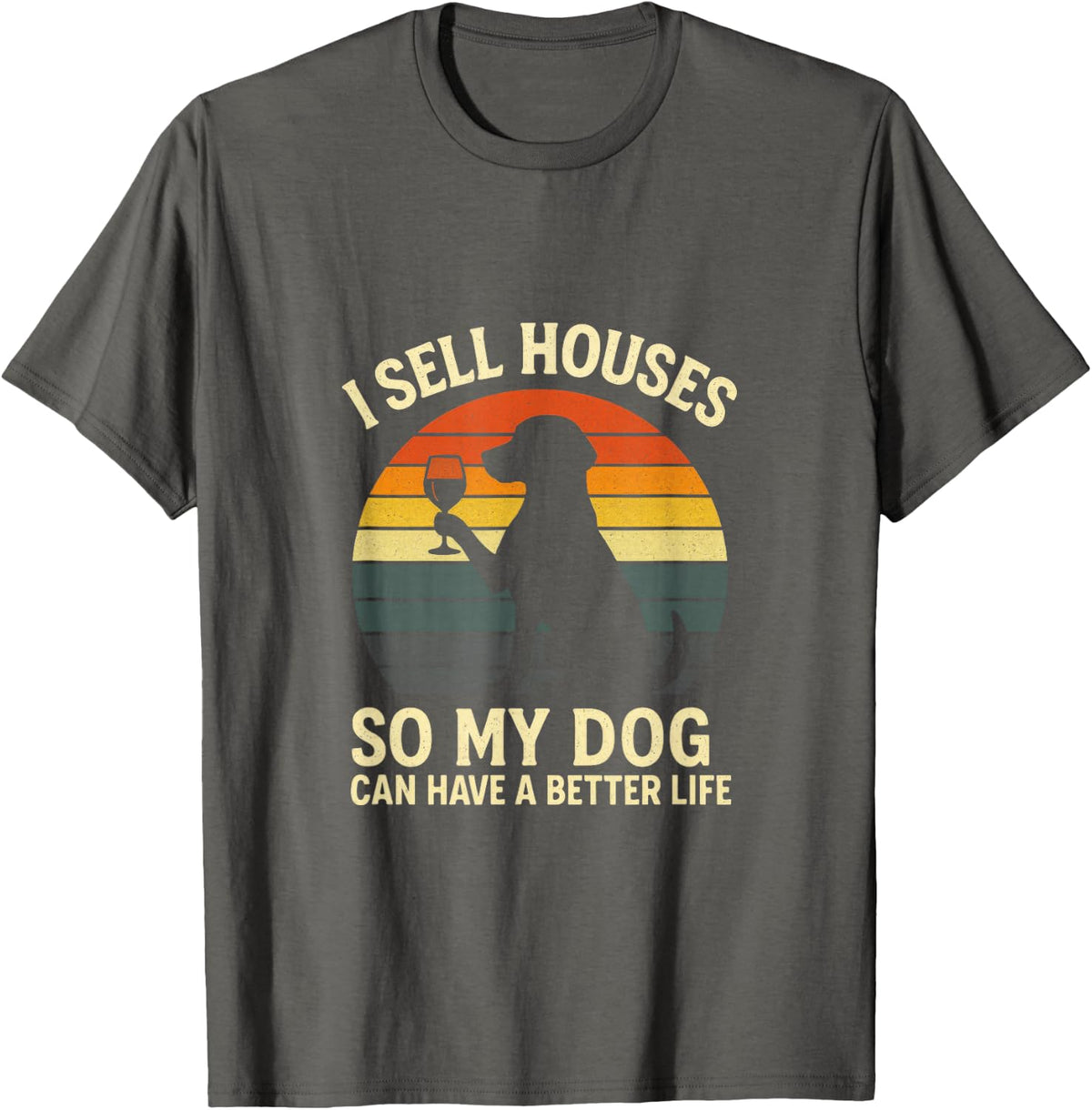 I Sell Houses - Real Estate Agent, Dog Lover T-Shirt - Asphalt Grey