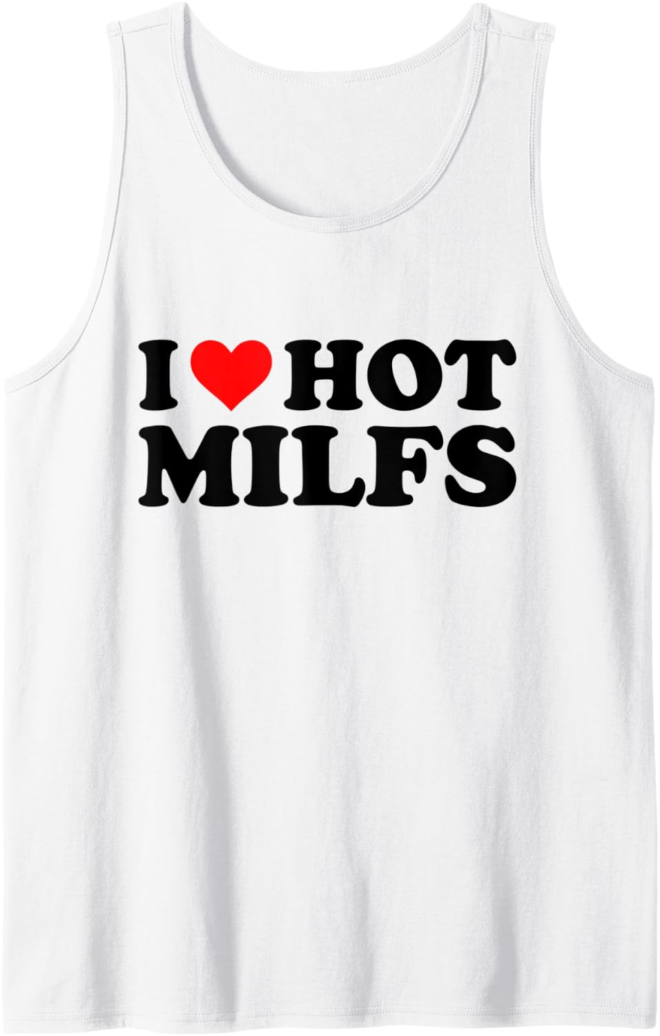 I Love Hot Milfs Funny Red Heart I Heart Hot Moms Milfs Tank Top - White