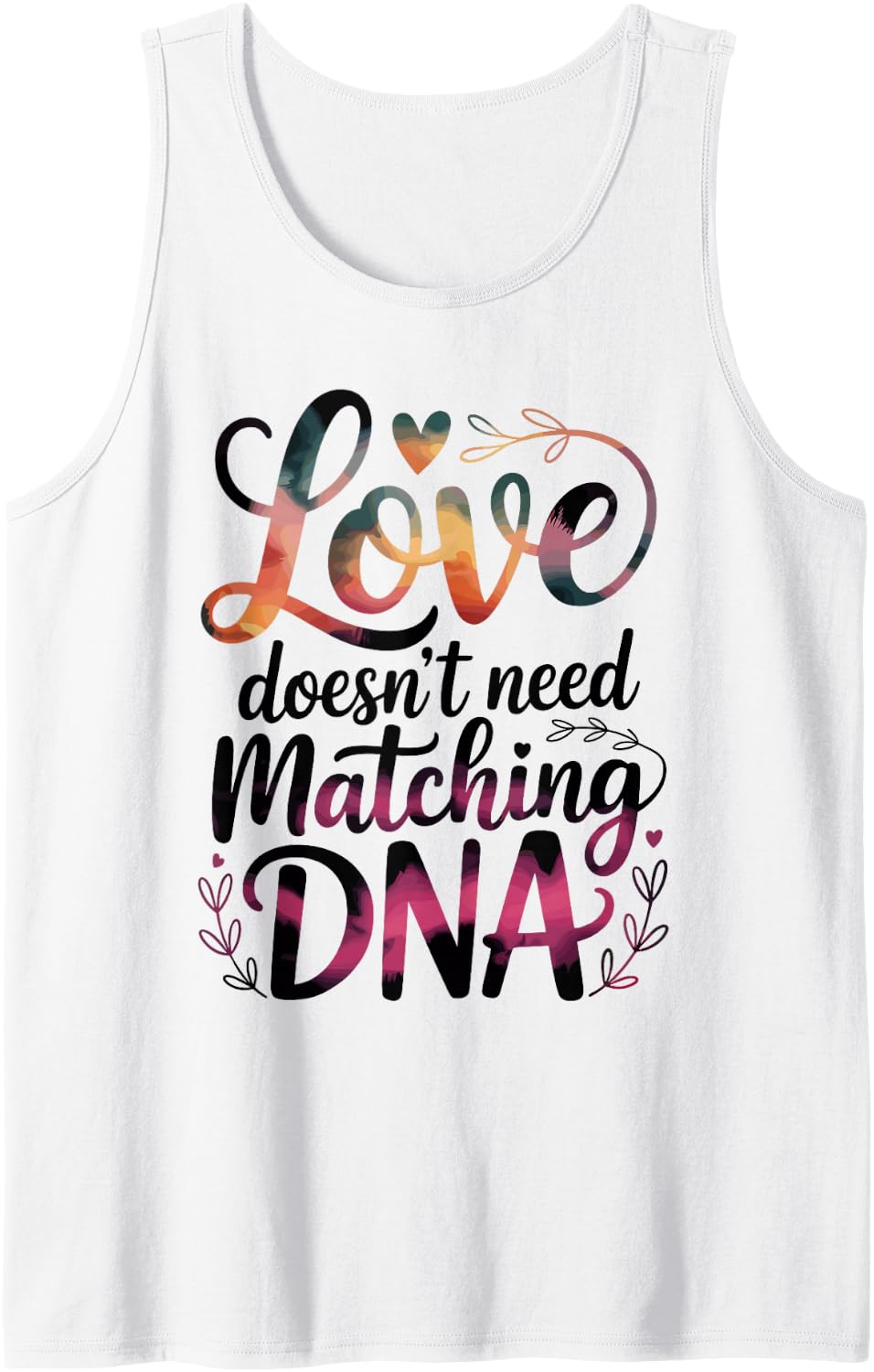 Love Doesn't Need Matching DNA Foster Parent Foster Care Tank Top - White