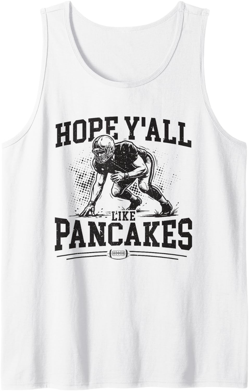 Hope Y'all Like Pancakes Offensive Football Lineman His/Her Sleeveless Tank Top - White