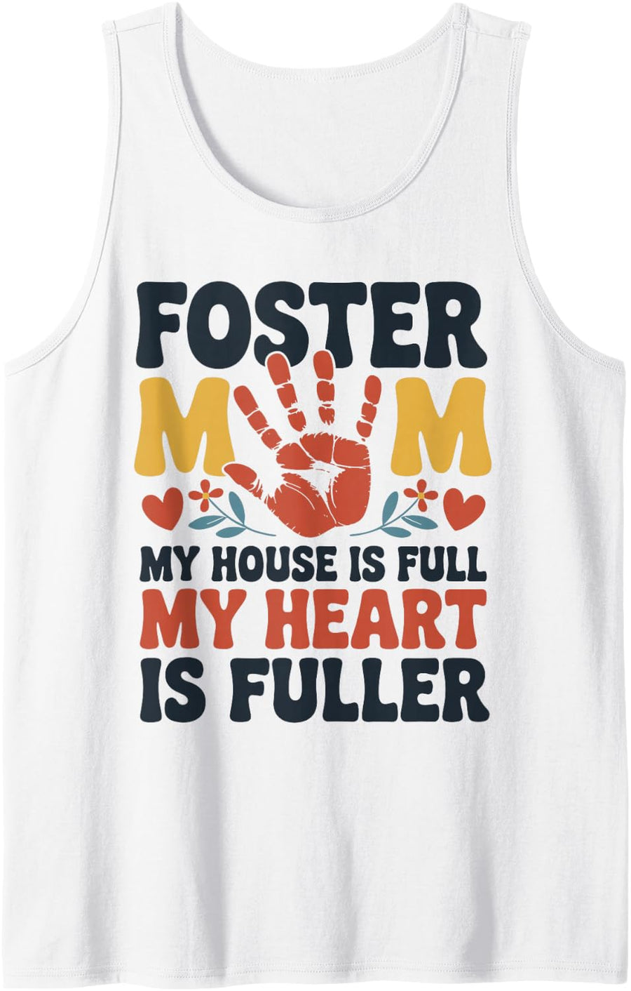 Foster Mom My House is Full My Heart is Fuller Foster Parent Tank Top - White