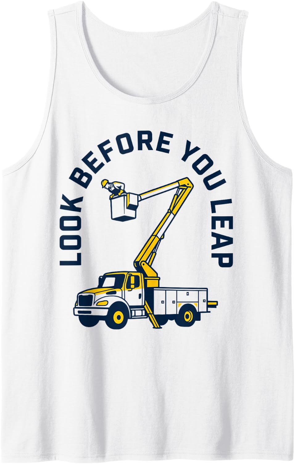 Look Before You Leap Bucket Truck Lineman Operator Work Sleeveless Tank Top - White