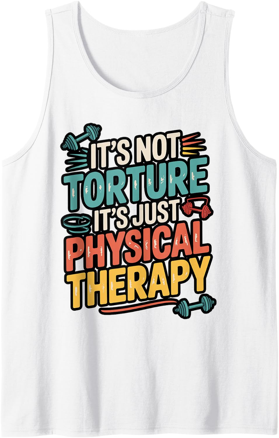 It’s Not Torture It’s Just Physical Therapy Sleeveless Tank Top - White