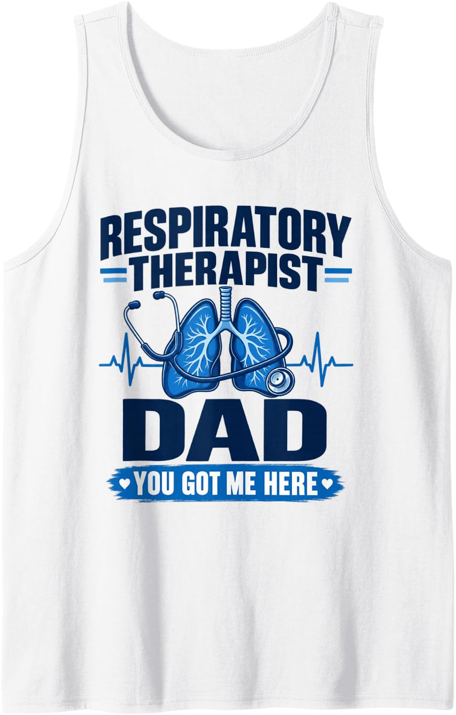 Respiratory Therapist DAD You Got Me Here Lungs RT Healthca Sleeveless Tank Top - White