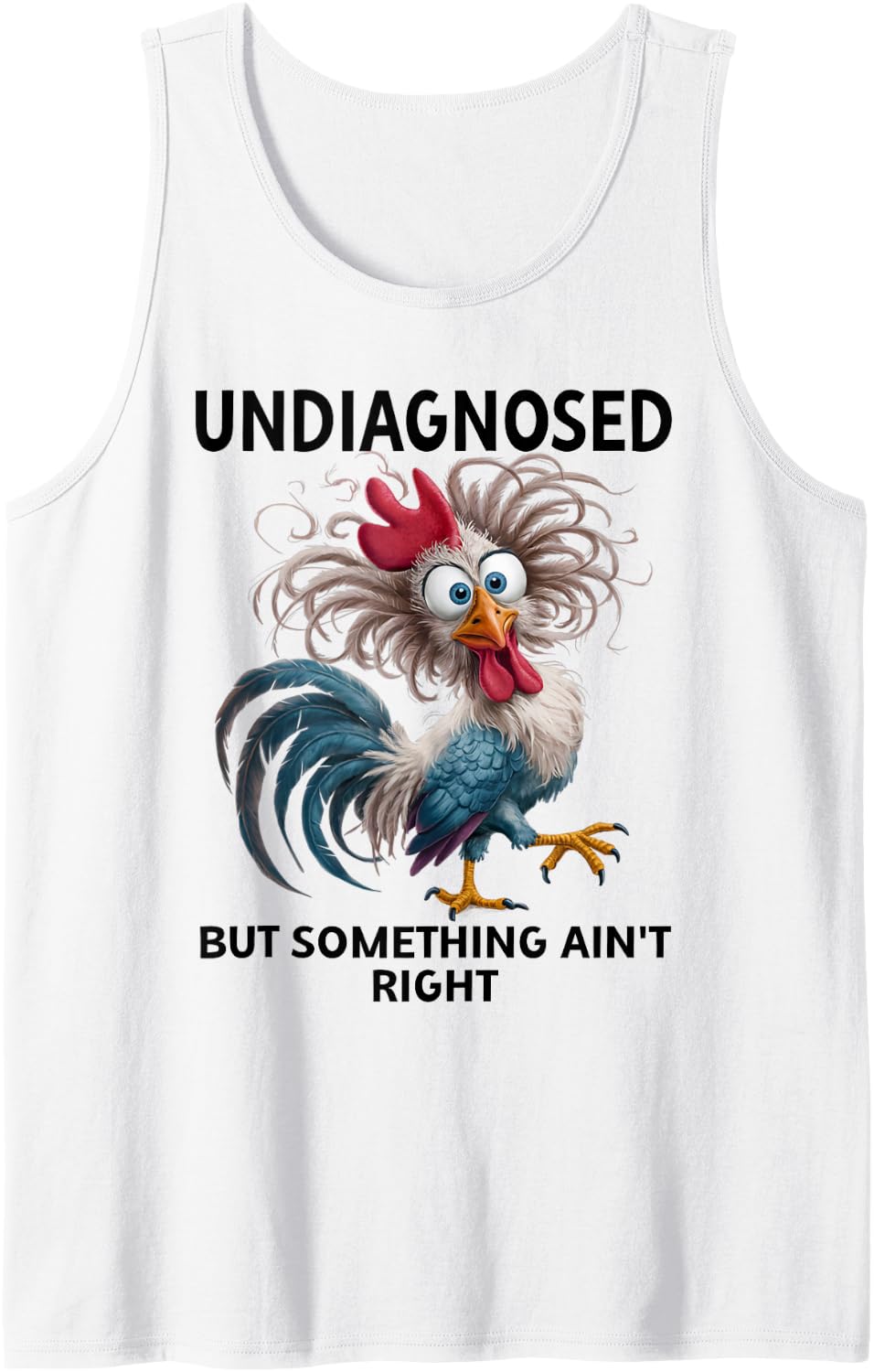 Undiagnosed But Something Ain't Right Funny Chicken Coworker Tank Top - White