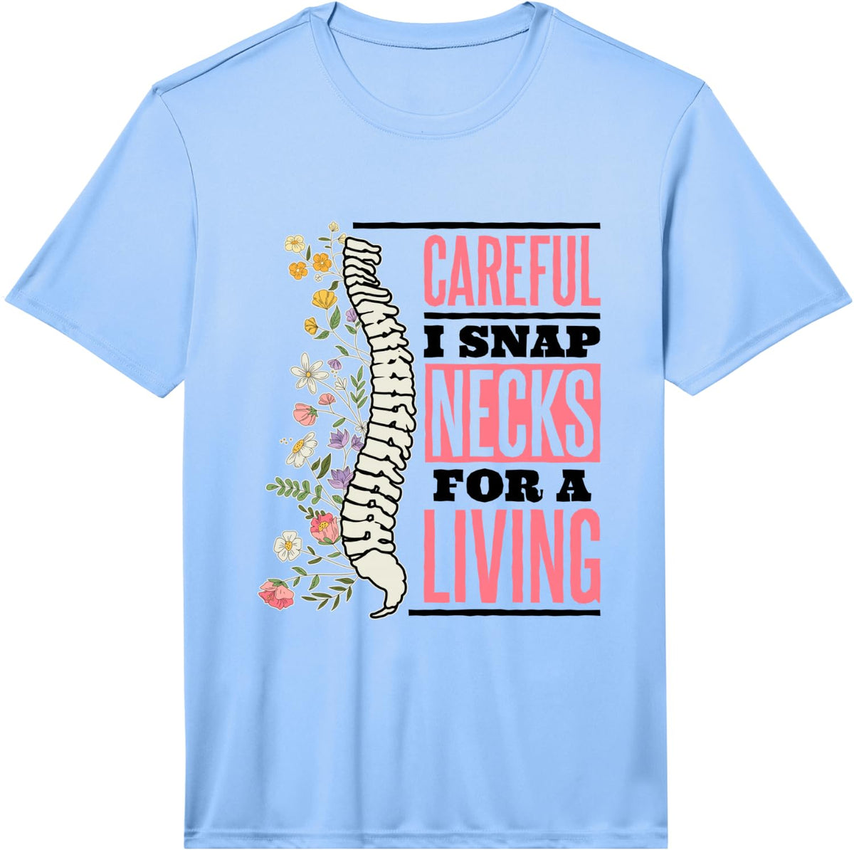 Mens Careful I Snap Necks for A Living Chiropractic Performance T-Shirt - Light Blue