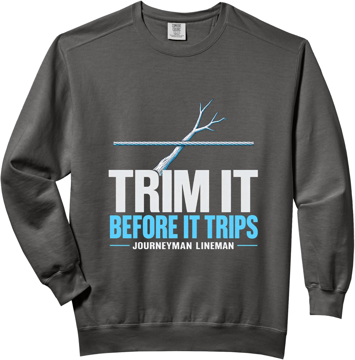 Trim it Before it Trips Journeyman Lineman Tree Trimming Comfort Colors Adult Sweatshirt - Adult Unisex Pepper