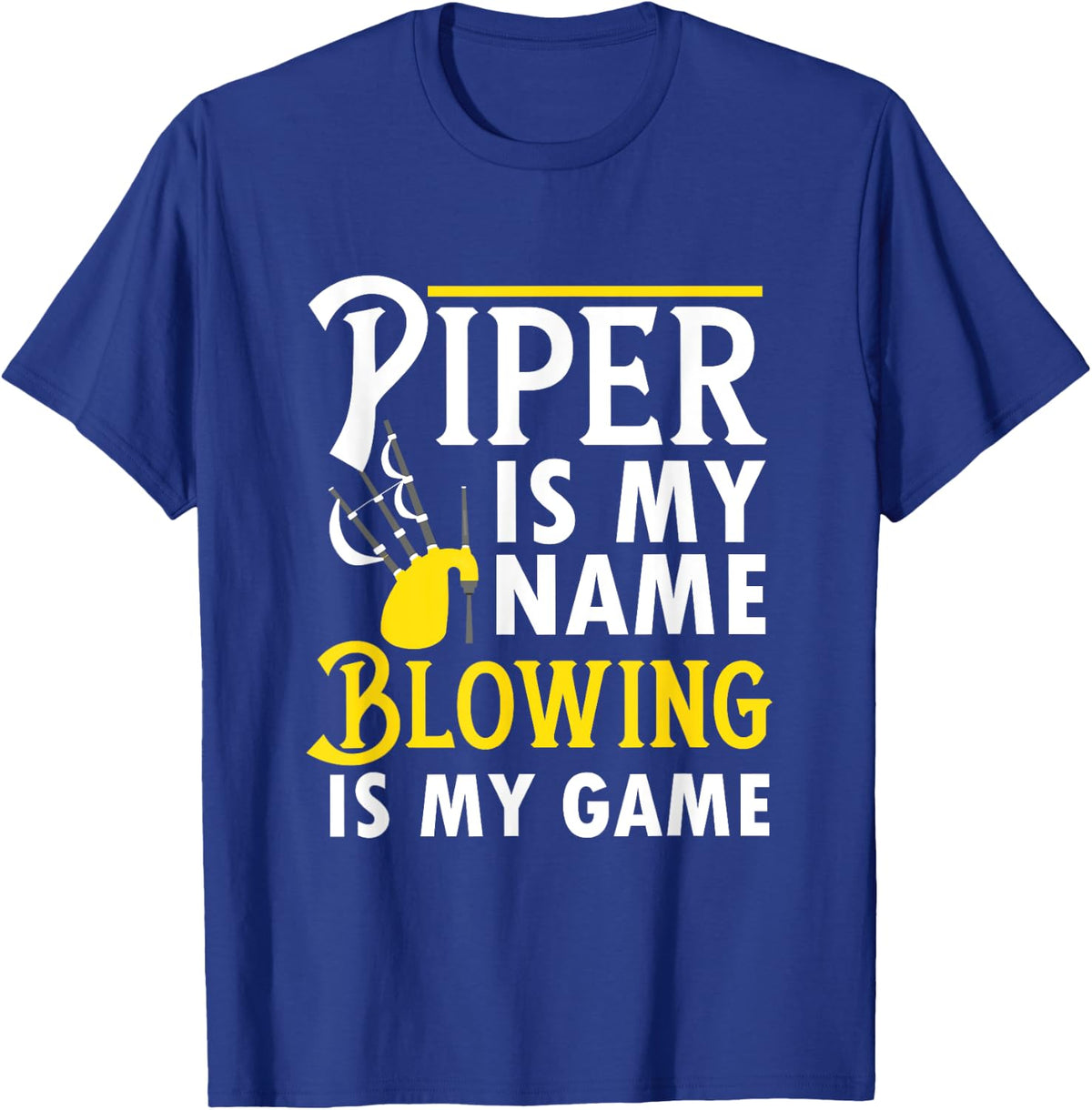 Piper Is My Name Blowing Is My Game - Bag Piper T-Shirt - Royal Blue