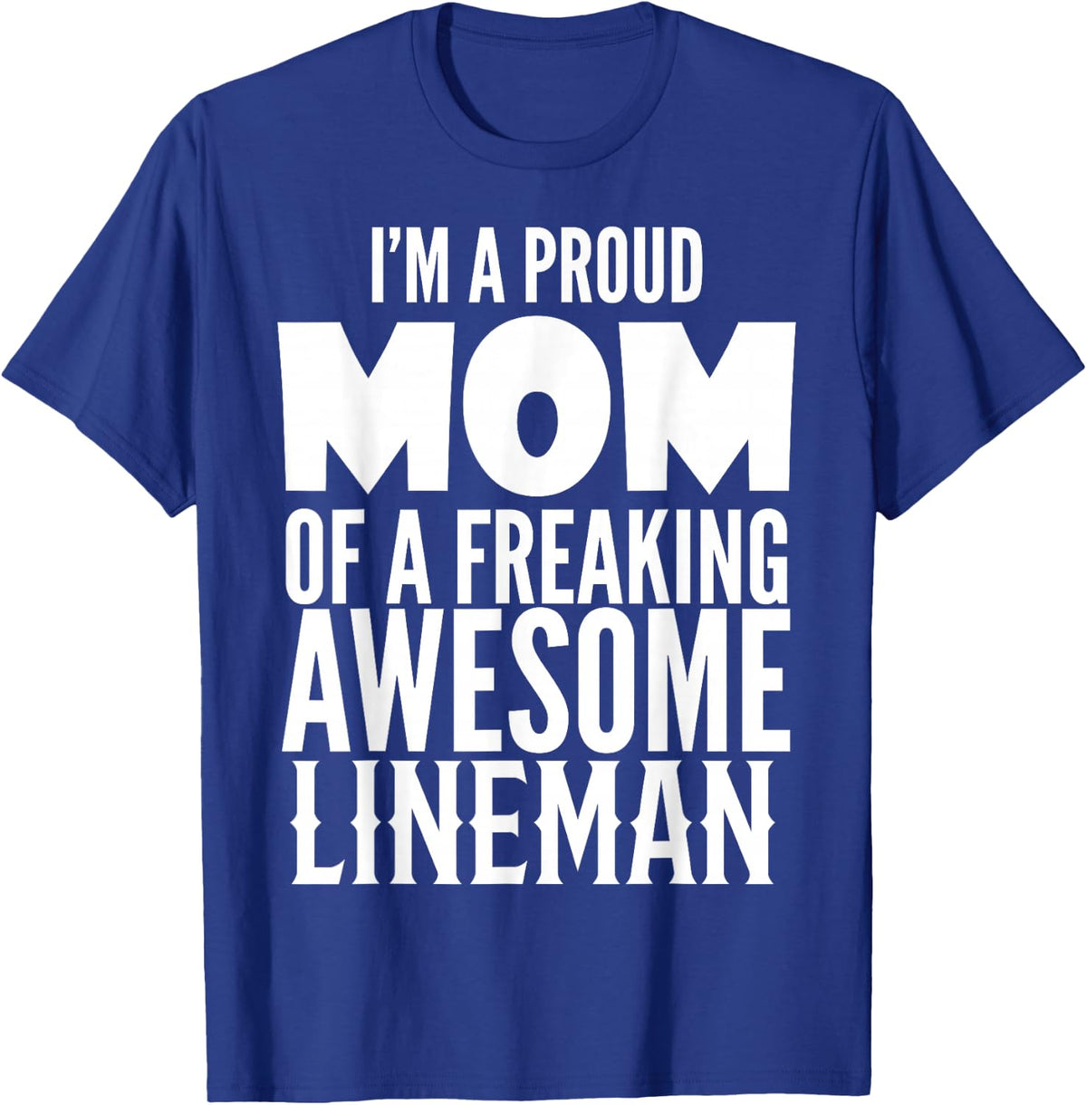 Women's Proud MOM of a Freaking Awesome Lineman T-Shirt Gift T-Shirt - Royal Blue
