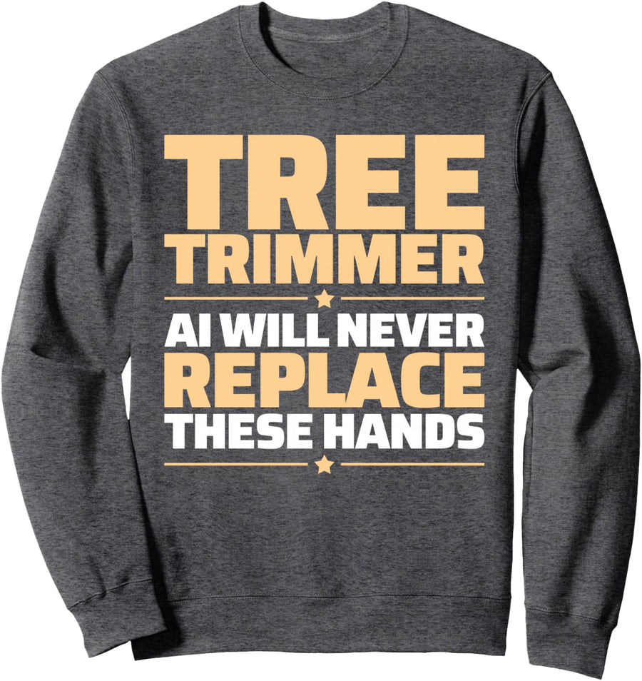 Tree Trimmer Never Replace Sweatshirt - Adult Unisex Dark Heather Grey