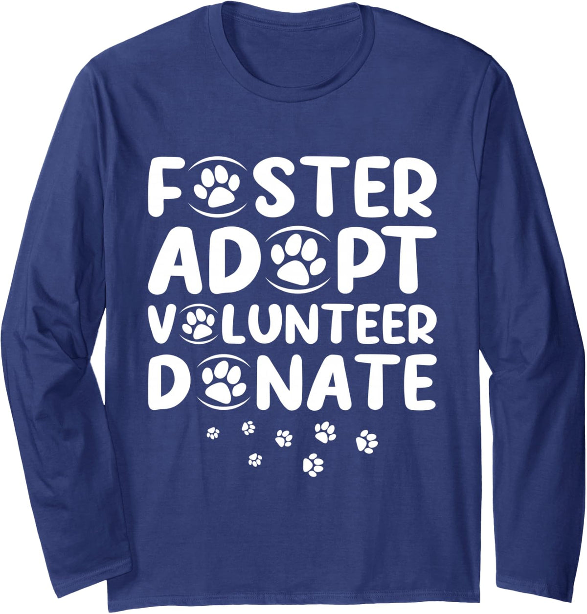 Foster Adopt Volunteer Donate Rescue Animal Shelter Adoption Long Sleeve T-Shirt - Adult Unisex Navy Blue