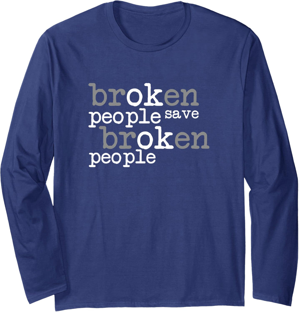 Broken People Save Broken People Mental Health Awareness Long Sleeve T-Shirt - Adult Unisex Navy Blue