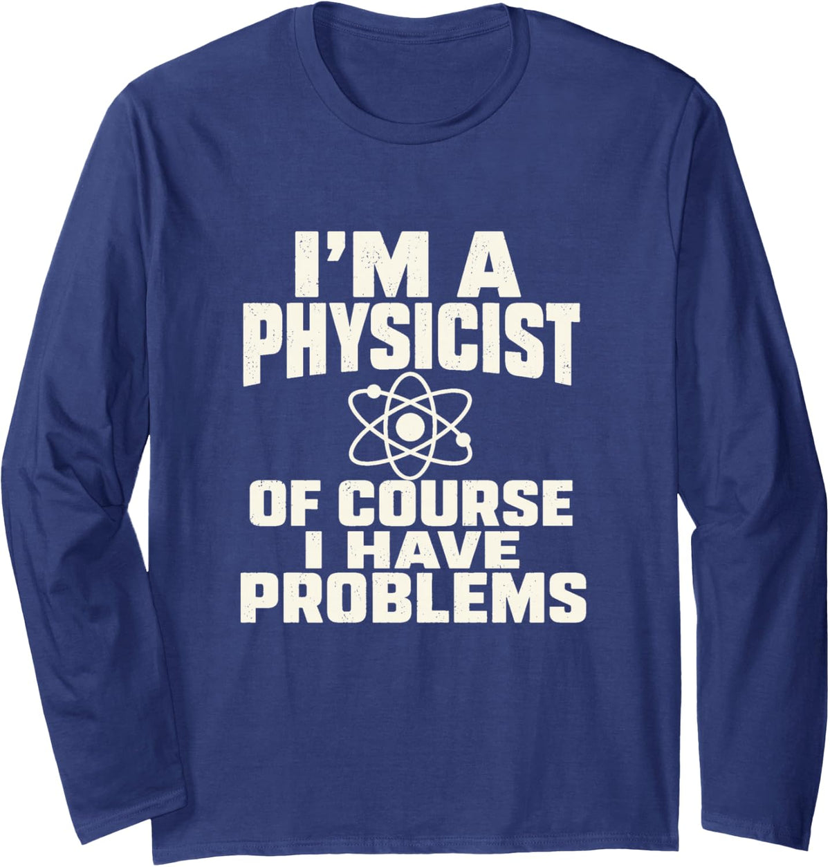 Physicist Problems Physics Student Science Humor Long Sleeve T-Shirt - Adult Unisex Navy Blue