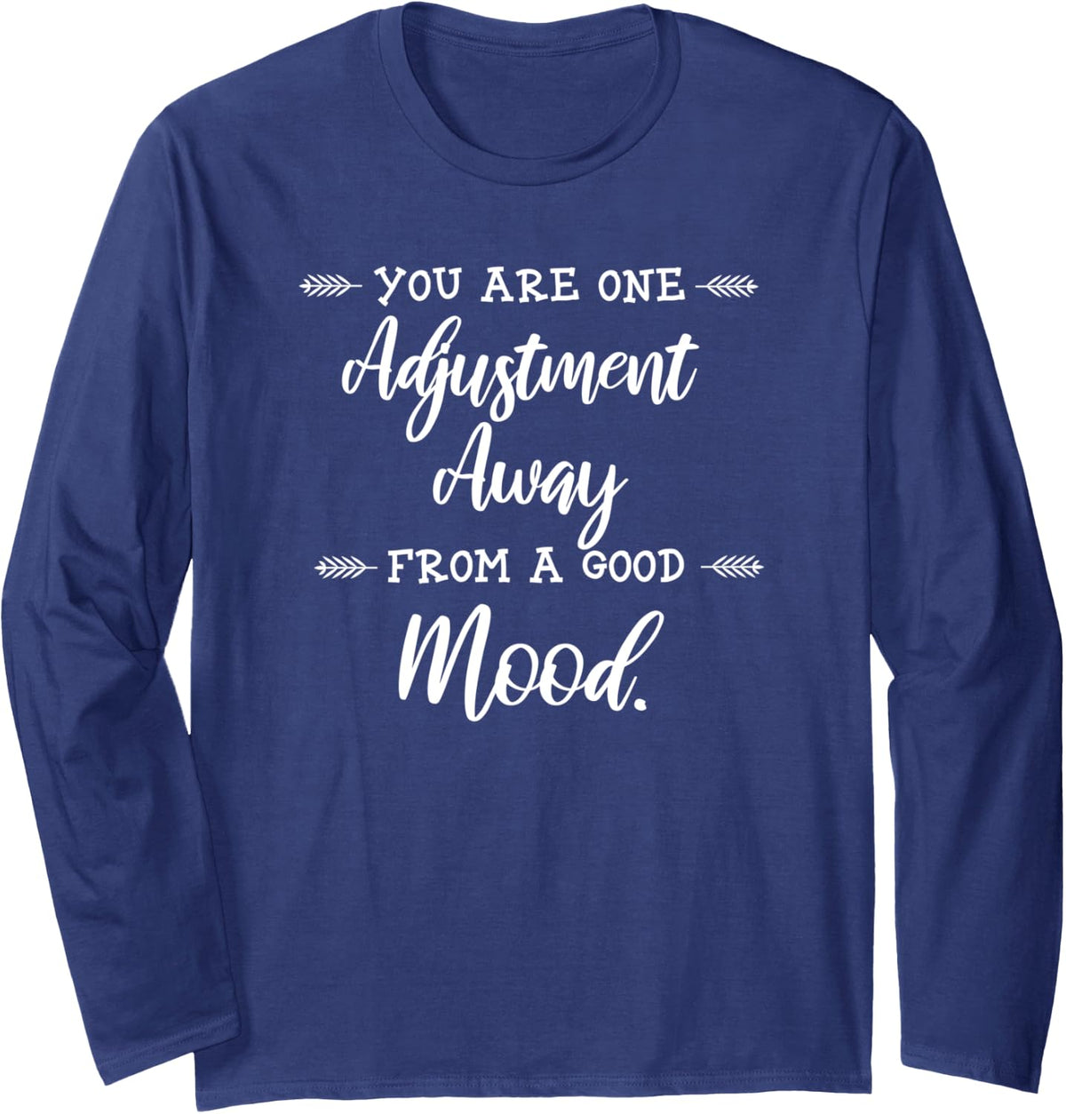 Chiropractor Gift Print One Adjustment Away Long Sleeve T-Shirt - Adult Unisex Navy Blue