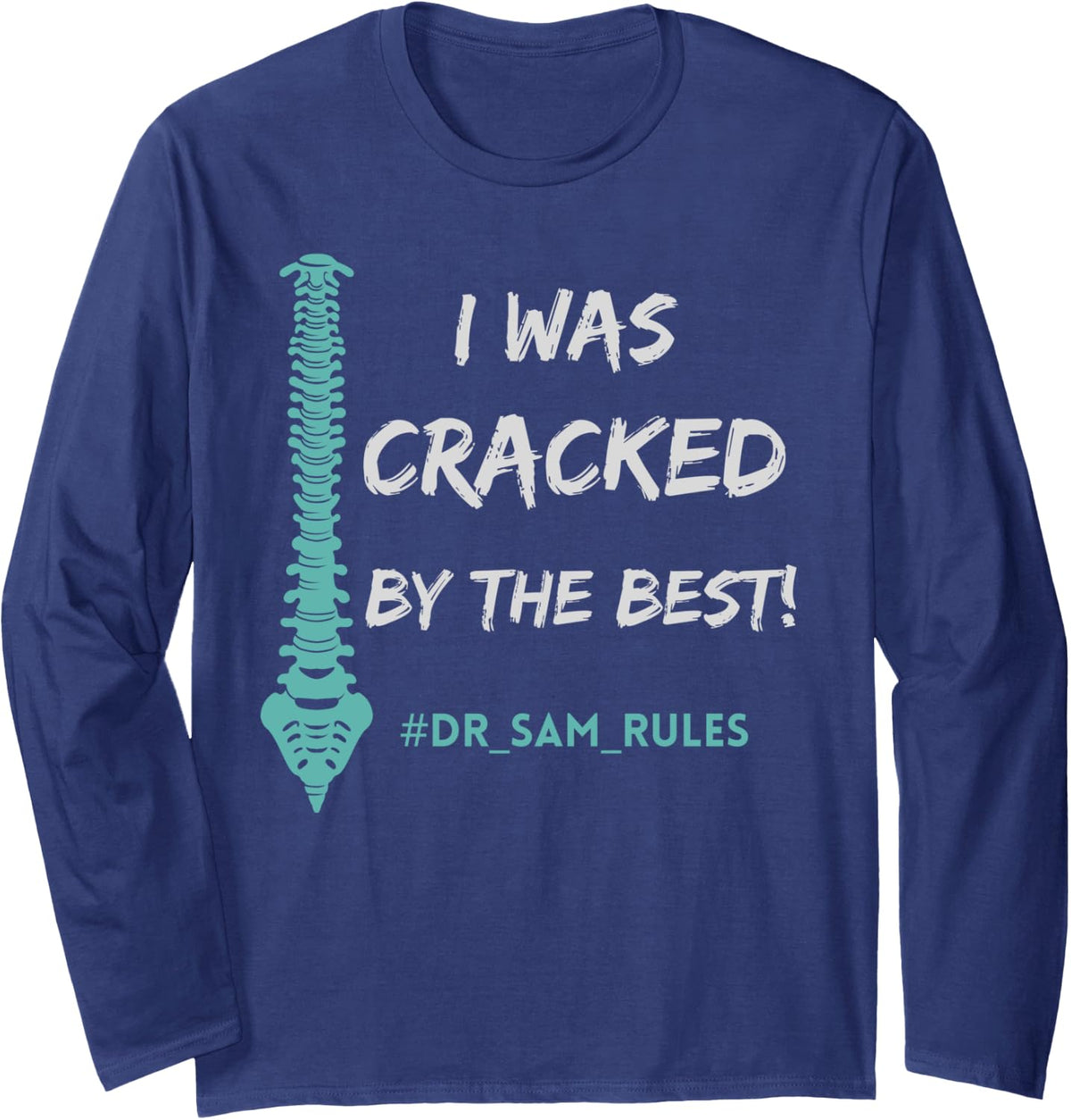 I Was Cracked By The Best! Dr. Sam Rules, Funny Chiropractor Long Sleeve T-Shirt - Adult Unisex Navy Blue