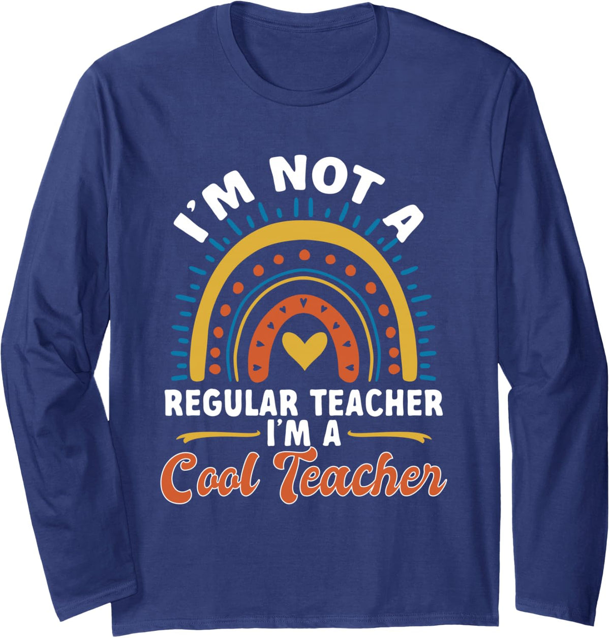 School Teacher I'm not a Regular Teacher, I'm a Cool Teacher Long Sleeve T-Shirt - Adult Unisex Navy Blue