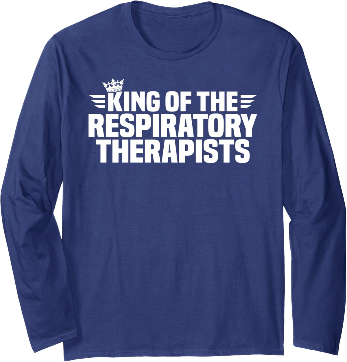 King of the Respiratory Therapists Long Sleeve T-Shirt - Adult Unisex Navy Blue
