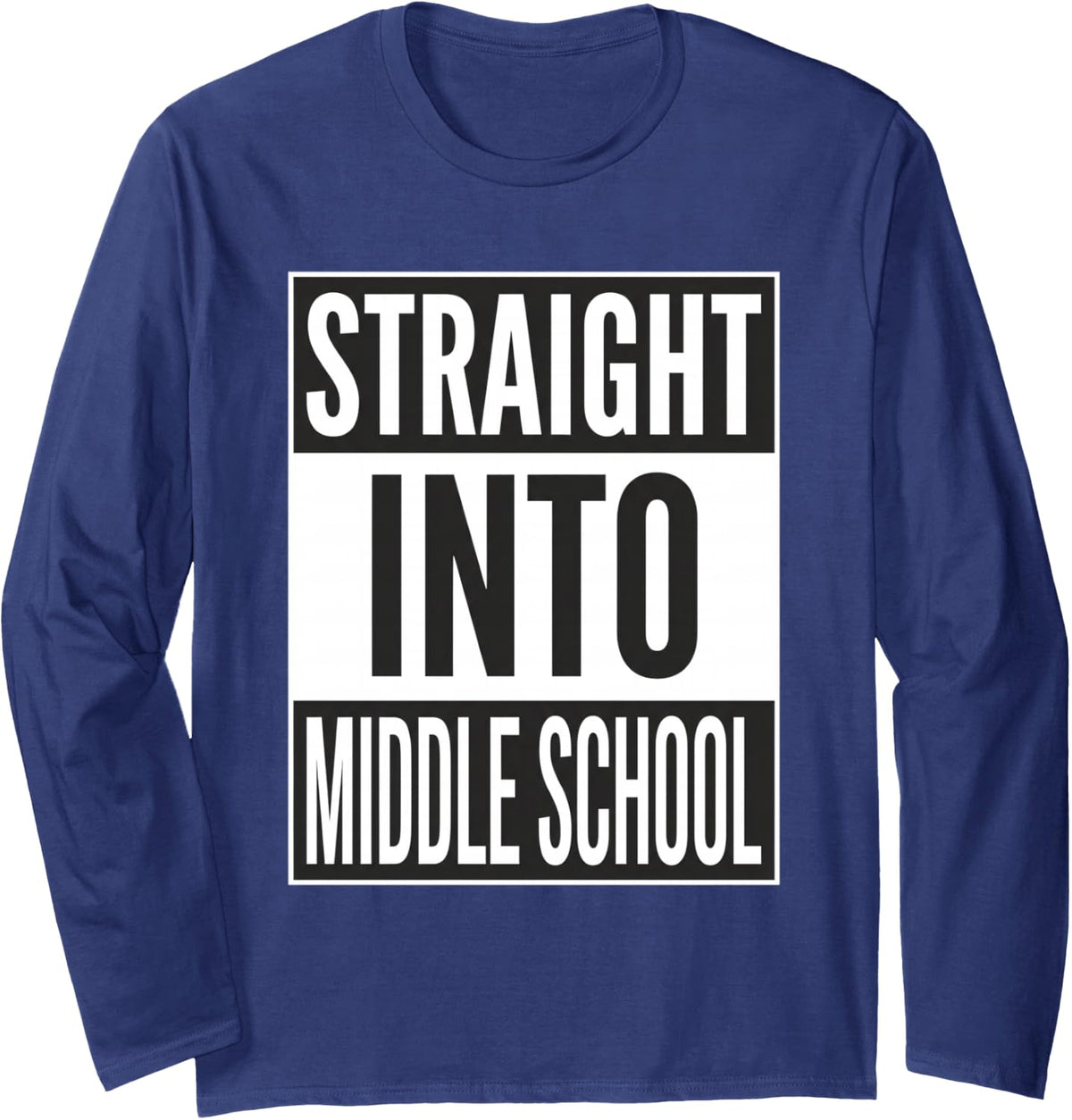 Straight Into Middle School First Day Back to Class Long Sleeve T-Shirt - Adult Unisex Navy Blue