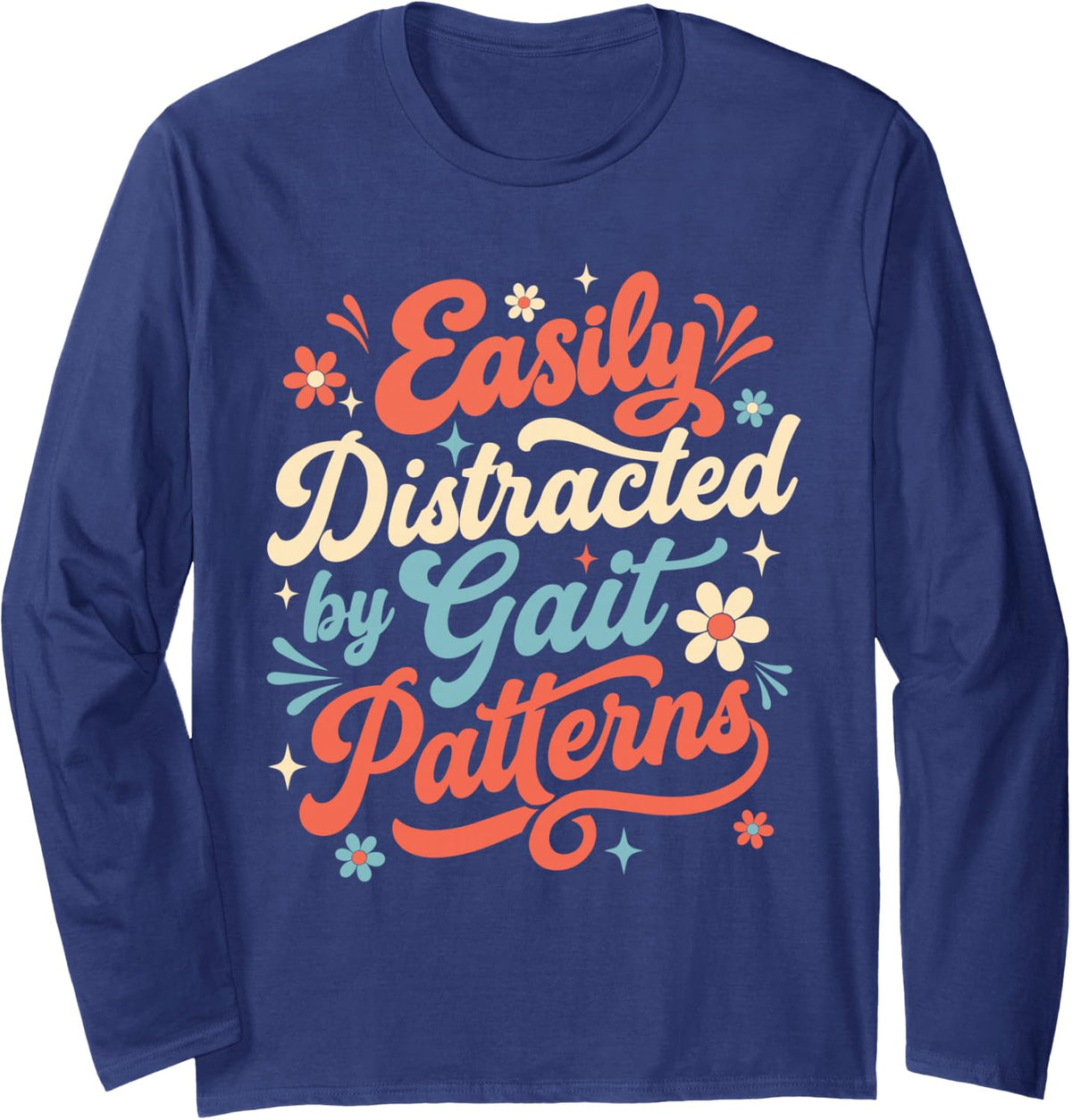 Easily Distracted By Gait Patterns - Chiropractor Chiro Life Long Sleeve T-Shirt - Adult Unisex Navy Blue