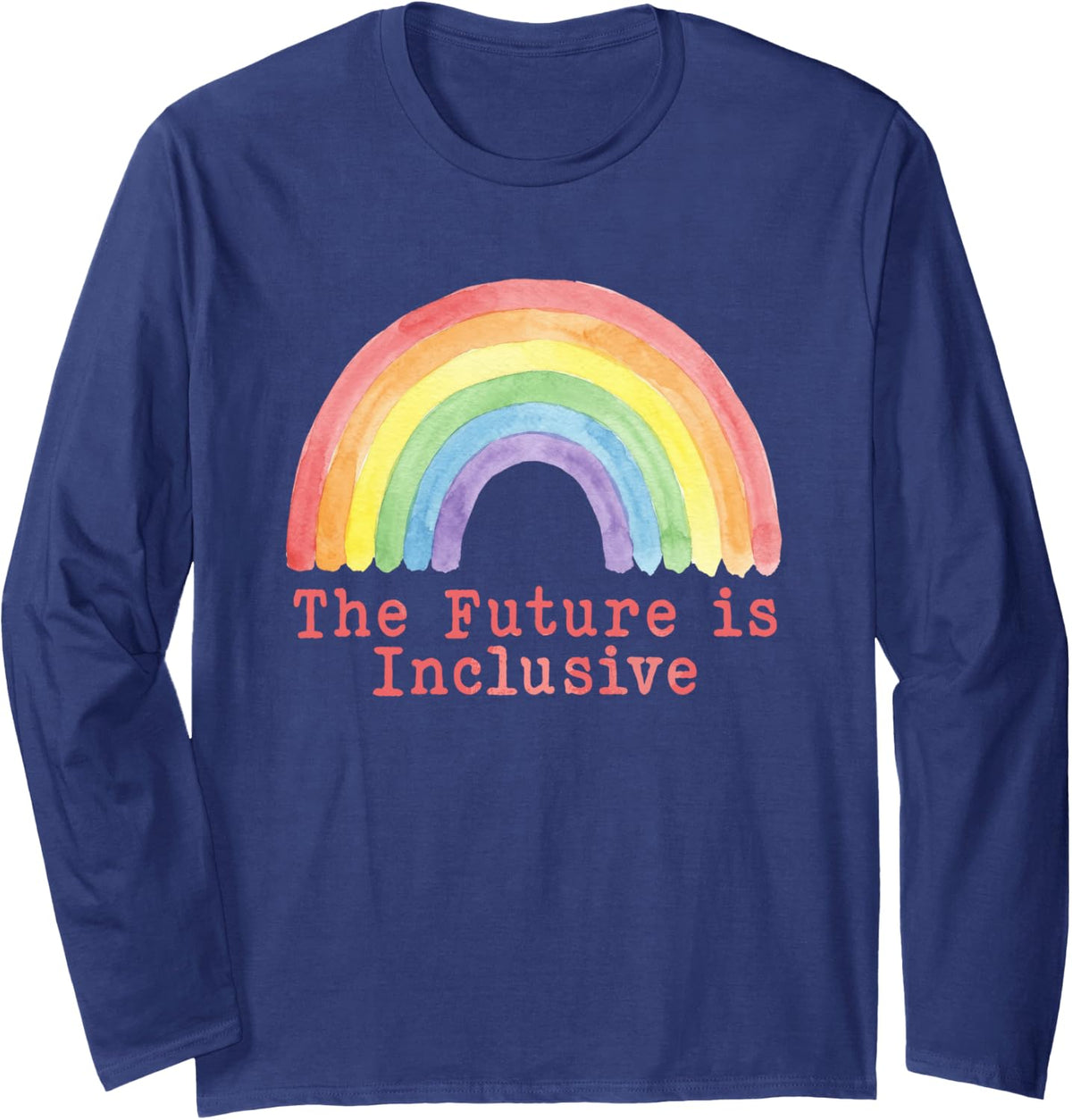 The Future is Inclusive Rainbow LGBTQ Pride Month Gay Rights Long Sleeve T-Shirt - Adult Unisex Navy Blue
