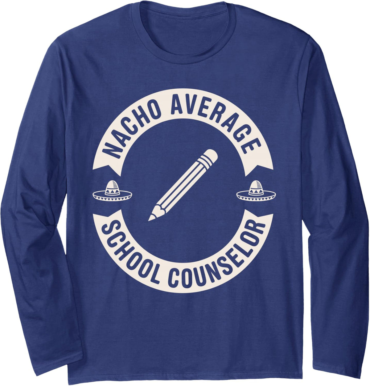 Nacho Average School Counselor Counseling Long Sleeve T-Shirt - Adult Unisex Navy Blue